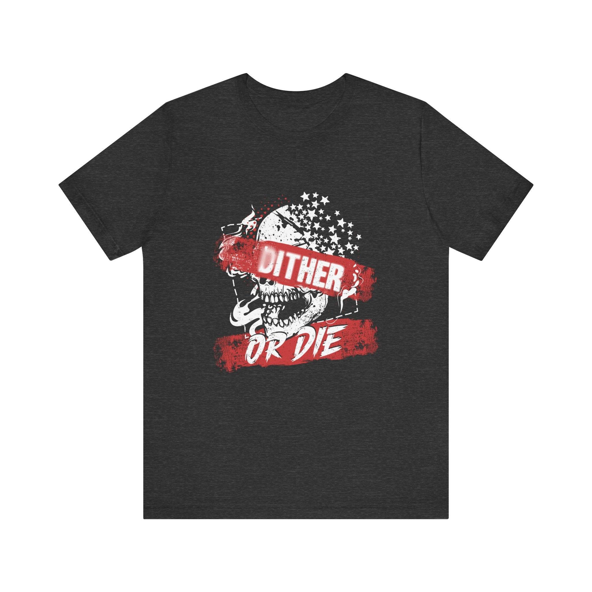 Dither or Die Short Sleeve Tee