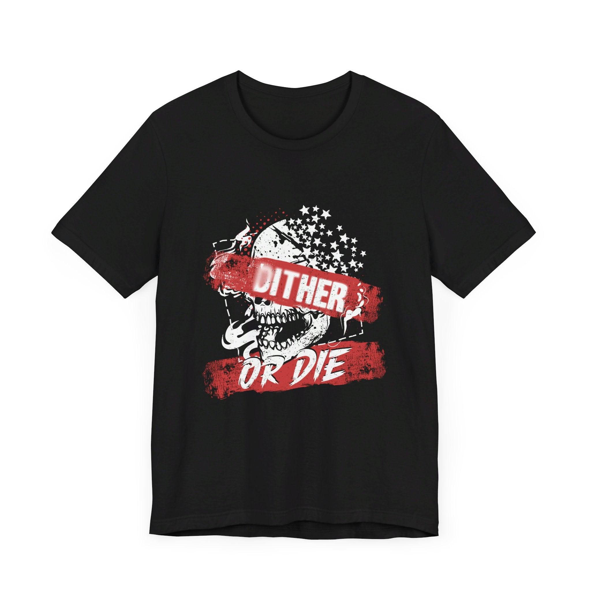 Dither or Die Short Sleeve Tee