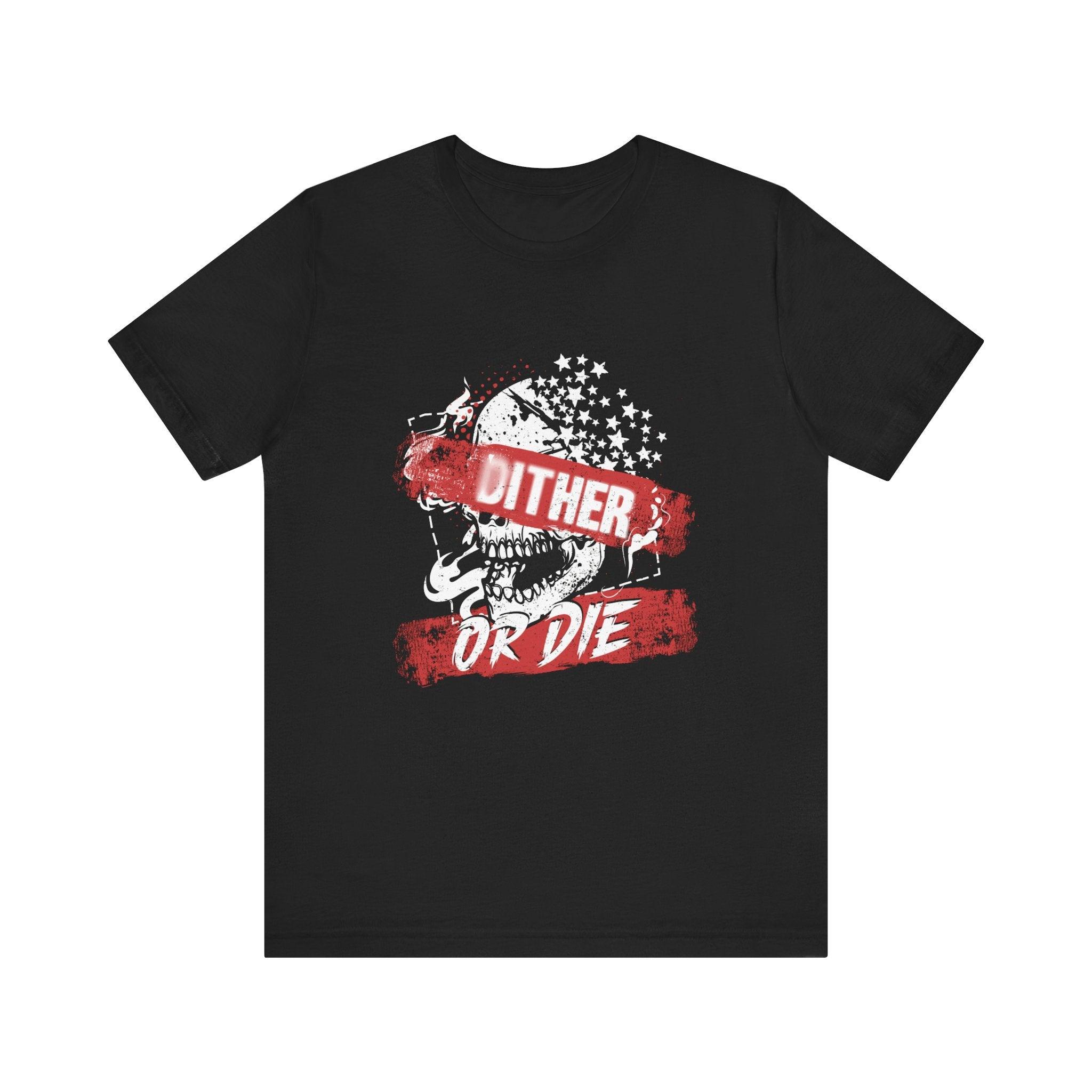 Dither or Die Short Sleeve Tee