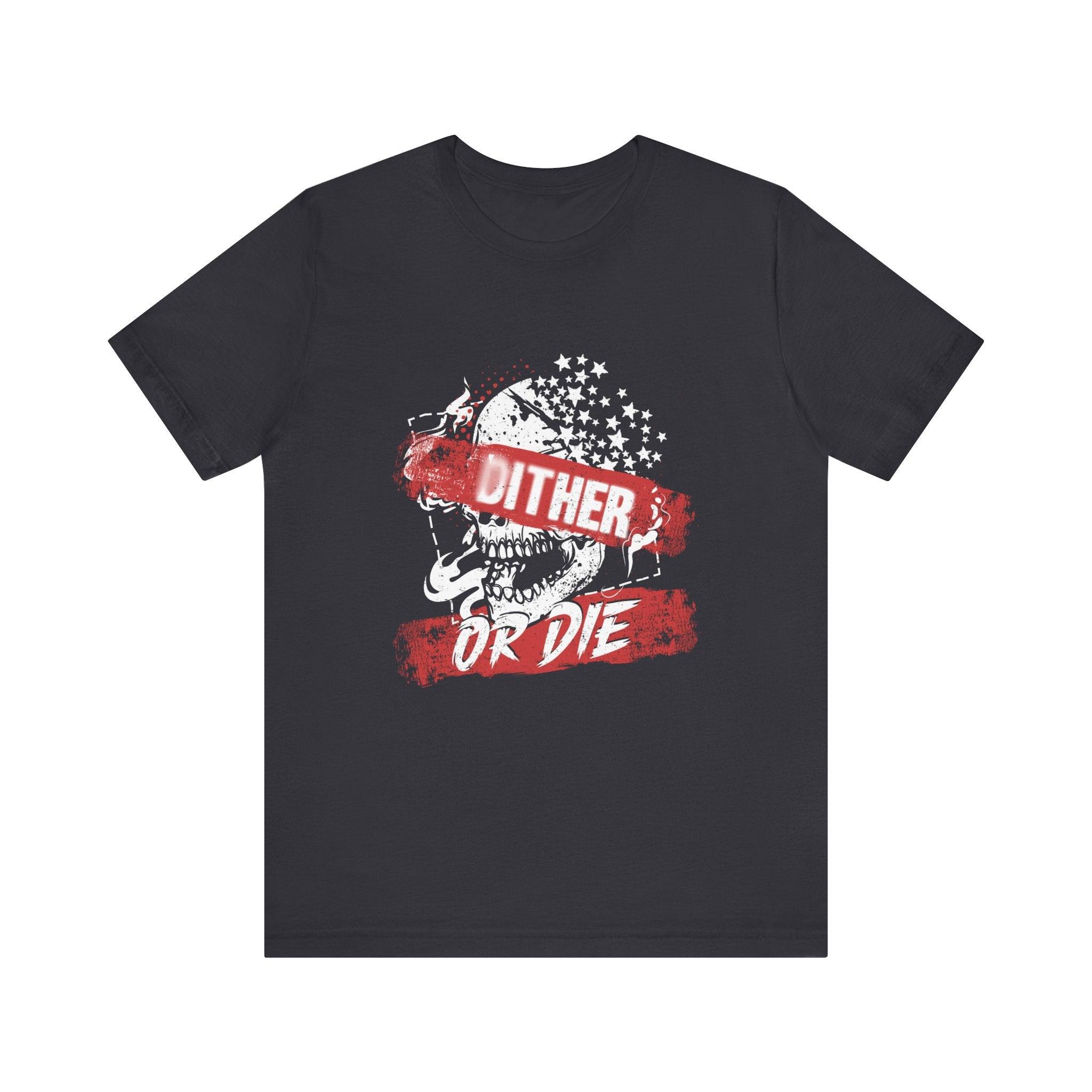 Dither or Die Short Sleeve Tee