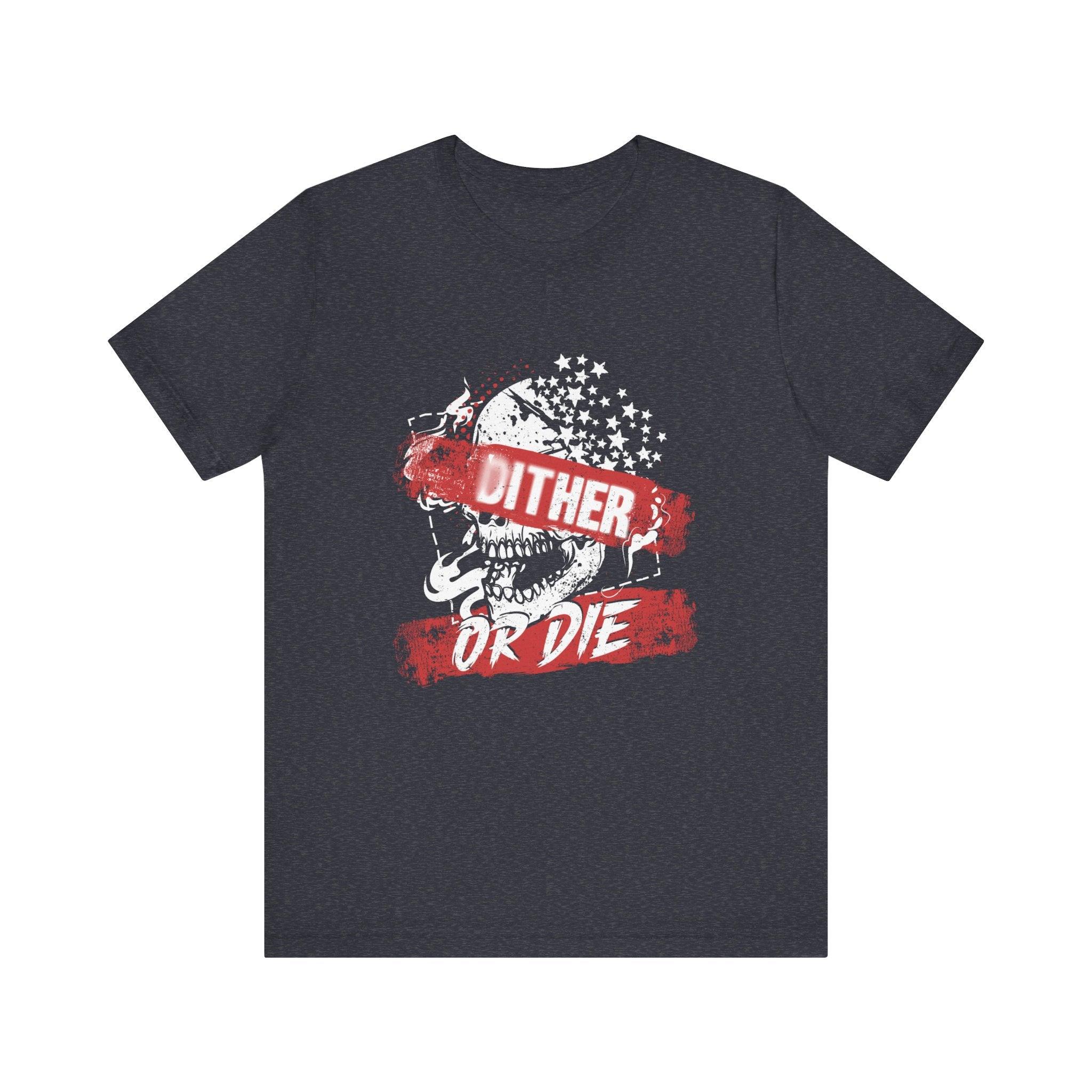 Dither or Die Short Sleeve Tee