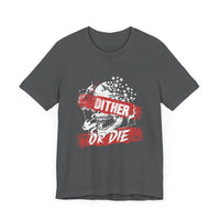 Dither or Die Short Sleeve Tee