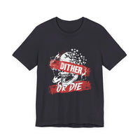 Dither or Die Short Sleeve Tee